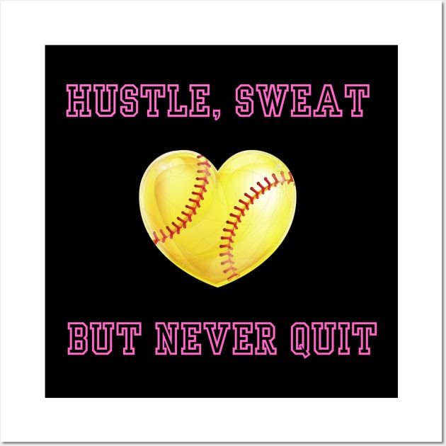 Hustle, Sweat, But Never Quit Softball Wall Art by Bfam POD Shop